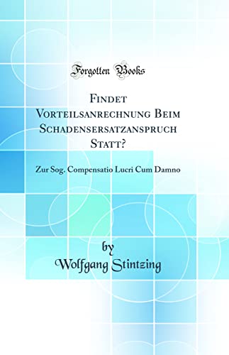 Imagen de archivo de Findet Vorteilsanrechnung Beim Schadensersatzanspruch Statt Zur Sog Compensatio Lucri Cum Damno Classic Reprint a la venta por PBShop.store US