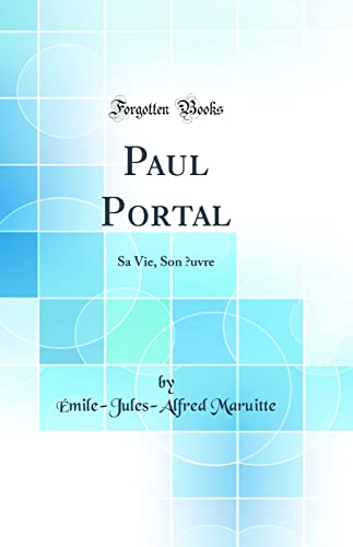 Stock image for Paul Portal Sa Vie, Son uvre Classic Reprint for sale by PBShop.store US