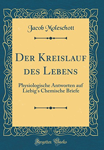 Stock image for Der Kreislauf des Lebens Physiologische Antworten auf Liebig's Chemische Briefe Classic Reprint for sale by PBShop.store US
