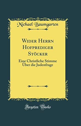 Stock image for Wider Herrn Hofprediger St?cker: Eine Christliche Stimme ?ber die Judenfrage (Classic Reprint) for sale by PBShop.store US