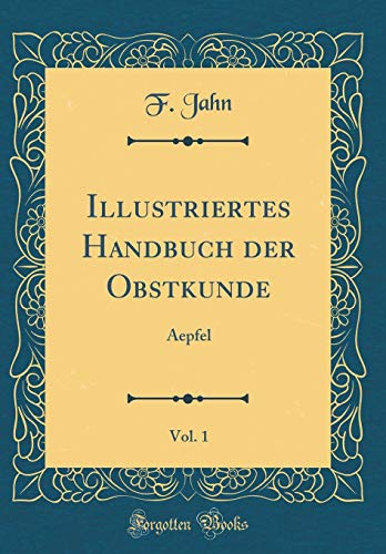 9780364527511: Illustriertes Handbuch der Obstkunde, Vol. 1: Aepfel (Classic Reprint)