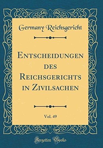 Beispielbild fr Entscheidungen des Reichsgerichts in Zivilsachen, Vol. 49 (Classic Reprint) zum Verkauf von PBShop.store US