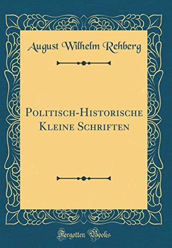 Imagen de archivo de Politisch-Historische Kleine Schriften (Classic Reprint) a la venta por PBShop.store US