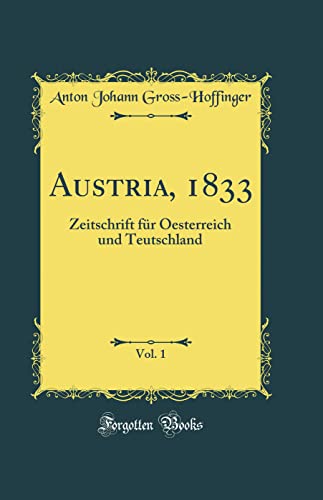 Imagen de archivo de Austria, 1833, Vol. 1: Zeitschrift f?r Oesterreich und Teutschland (Classic Reprint) a la venta por PBShop.store US