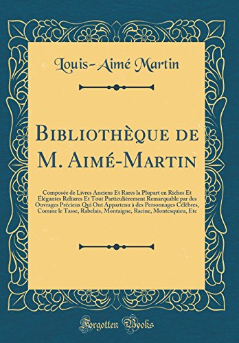 9780364539347: Bibliothque de M. Aim-Martin: Compose de Livres Anciens Et Rares la Plupart en Riches Et lgantes Reliures Et Tout Particulirement Remarquable ... Clbres, Comme le Tasse, Rabelais, Montaigne