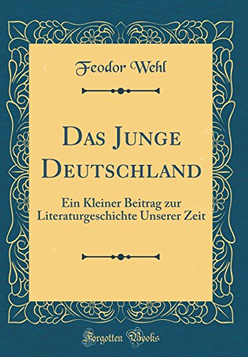 Stock image for Das Junge Deutschland: Ein Kleiner Beitrag zur Literaturgeschichte Unserer Zeit (Classic Reprint) for sale by PBShop.store US