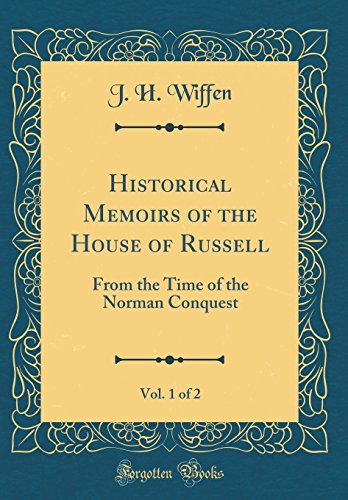 Imagen de archivo de Historical Memoirs of the House of Russell, Vol. 1 of 2: From the Time of the Norman Conquest (Classic Reprint) a la venta por PBShop.store US