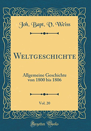 Beispielbild fr Weltgeschichte, Vol. 20 : Allgemeine Geschichte von 1800 bis 1806 (Classic Reprint) zum Verkauf von Buchpark