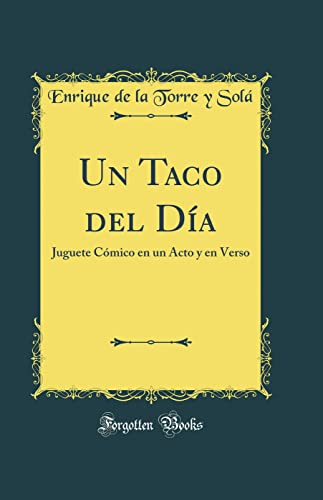 Beispielbild fr Un Taco del D?a: Juguete C?mico en un Acto y en Verso (Classic Reprint) zum Verkauf von PBShop.store US