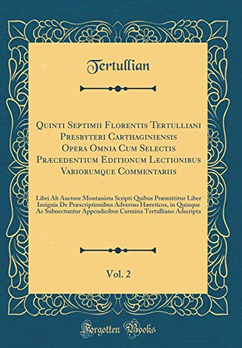 Stock image for Quinti Septimii Florentis Tertulliani Presbyteri Carthaginiensis Opera Omnia Cum Selectis Prcedentium Editionum Lectionibus Variorumque Commentariis, Liber Insignis De Prscriptionibus Adv for sale by PBShop.store US