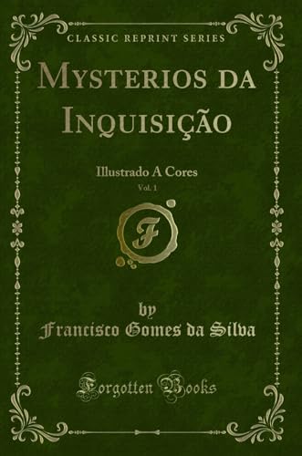 Beispielbild fr Mysterios da Inquisição, Vol. 1: Illustrado A Cores (Classic Reprint) zum Verkauf von Forgotten Books