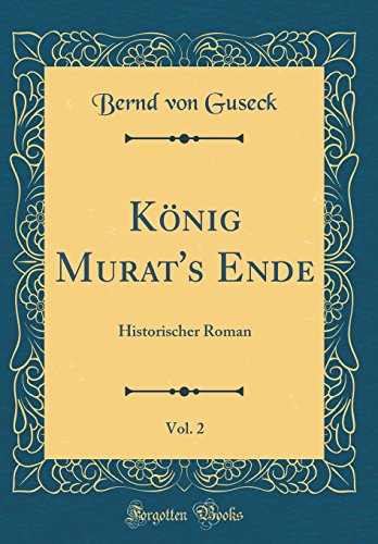 Beispielbild fr K nig Murat's Ende, Vol. 2: Historischer Roman (Classic Reprint) zum Verkauf von AwesomeBooks