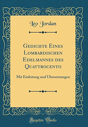 9780364591253: Gedichte Eines Lombardischen Edelmannes des Quattrocento: Mit Einleitung und bersetzungen (Classic Reprint)