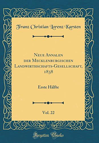 Beispielbild fr Neue Annalen der Mecklenburgischen Landwirthschafts-Gesellschaft, 1838, Vol. 22 : Erste Hlfte (Classic Reprint) zum Verkauf von Buchpark