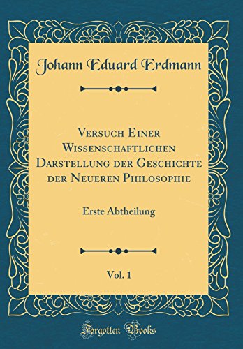 9780364623374: Versuch Einer Wissenschaftlichen Darstellung der Geschichte der Neueren Philosophie, Vol. 1: Erste Abtheilung (Classic Reprint)