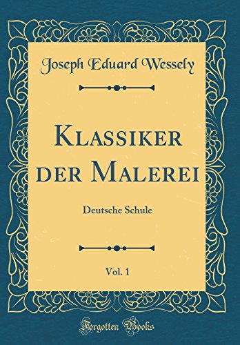 Stock image for Klassiker der Malerei, Vol. 1: Deutsche Schule (Classic Reprint) for sale by PBShop.store US