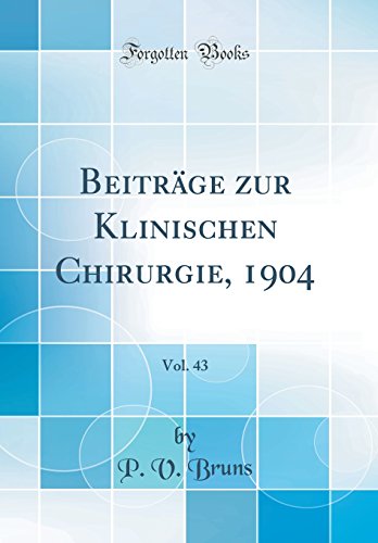 Stock image for Beitr?ge zur Klinischen Chirurgie, 1904, Vol. 43 (Classic Reprint) for sale by PBShop.store US