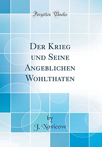 9780364633953: Der Krieg und Seine Angeblichen Wohlthaten (Classic Reprint)
