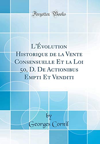 Imagen de archivo de L'?volution Historique de la Vente Consensuelle Et la Loi 50, D. De Actionibus Empti Et Venditi (Classic Reprint) a la venta por PBShop.store US