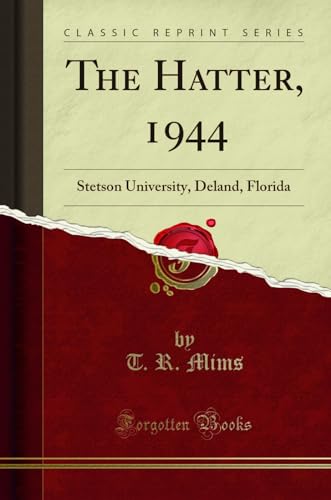 Beispielbild fr The Hatter, 1944: Stetson University, Deland, Florida (Classic Reprint) zum Verkauf von Forgotten Books