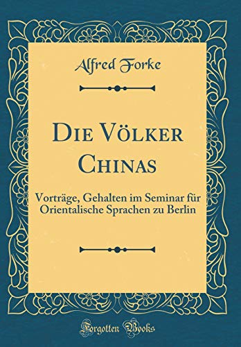 9780364649176: Die Vlker Chinas: Vortrge, Gehalten im Seminar fr Orientalische Sprachen zu Berlin (Classic Reprint)