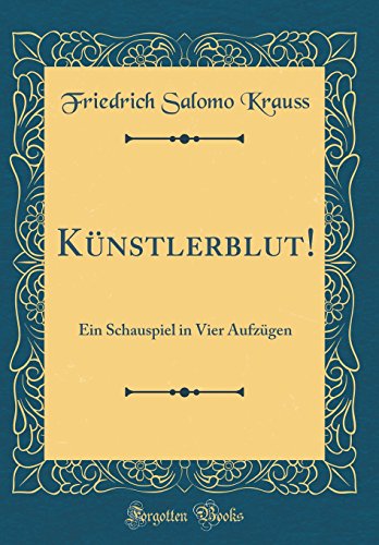 Imagen de archivo de Knstlerblut Ein Schauspiel in Vier Aufzgen Classic Reprint a la venta por PBShop.store US