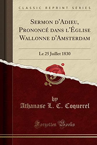 Stock image for Sermon d'Adieu, Prononc dans l' glise Wallonne d'Amsterdam: Le 25 Juillet 1830 for sale by Forgotten Books