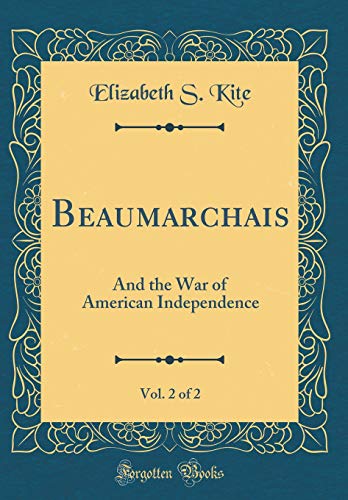 Stock image for Beaumarchais, Vol 2 of 2 And the War of American Independence Classic Reprint for sale by PBShop.store US