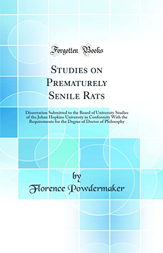 9780364663509: Studies on Prematurely Senile Rats: Dissertation Submitted to the Board of University Studies of the Johns Hopkins University in Conformity With the Requirements for the Degree of Doctor of Philosophy