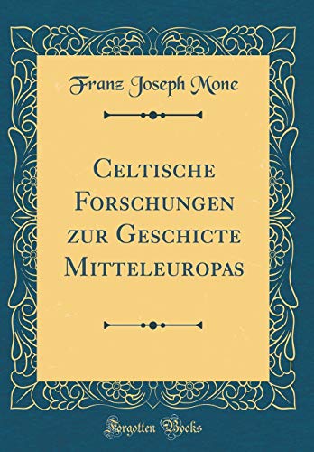 9780364676608: Celtische Forschungen zur Geschicte Mitteleuropas (Classic Reprint)