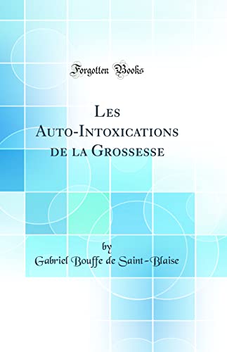 Stock image for Les Auto-Intoxications de la Grossesse (Classic Reprint) for sale by PBShop.store US