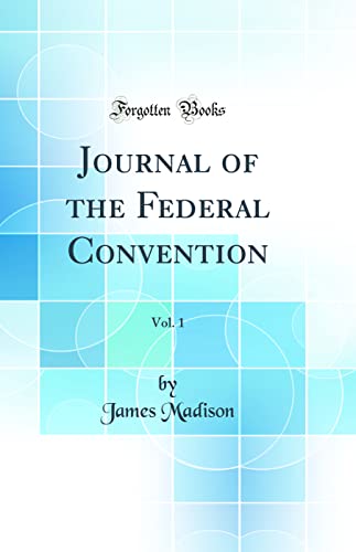 Imagen de archivo de Journal of the Federal Convention, Vol 1 Classic Reprint a la venta por PBShop.store US