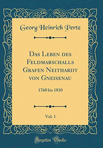 9780364687987: Das Leben des Feldmarschalls Grafen Neithardt von Gneisenau, Vol. 1: 1760 bis 1810 (Classic Reprint)