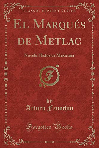 Imagen de archivo de El Marqu s de Metlac: Novela Hist rica Mexicana (Classic Reprint) a la venta por Forgotten Books