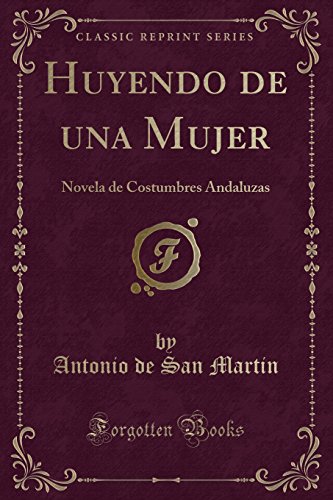 Stock image for Huyendo de una Mujer Novela de Costumbres Andaluzas Classic Reprint for sale by PBShop.store US