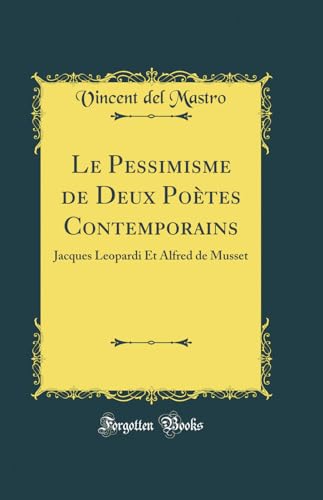 Stock image for Le Pessimisme de Deux Potes Contemporains Jacques Leopardi Et Alfred de Musset Classic Reprint for sale by PBShop.store US