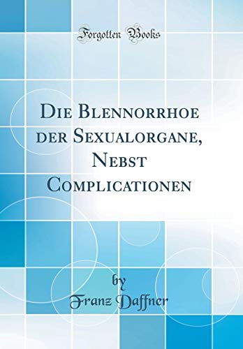 Beispielbild fr Die Blennorrhoe der Sexualorgane, Nebst Complicationen Classic Reprint zum Verkauf von PBShop.store US