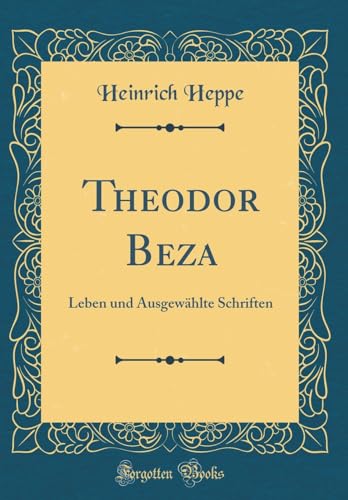 9780364698884: Theodor Beza: Leben und Ausgewhlte Schriften (Classic Reprint)