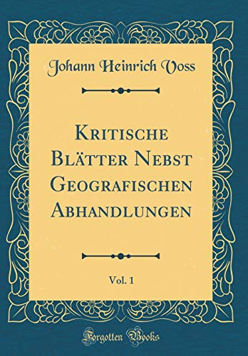 Beispielbild fr Kritische Blätter Nebst Geografischen Abhandlungen, Vol. 1 (Classic Reprint) zum Verkauf von WorldofBooks