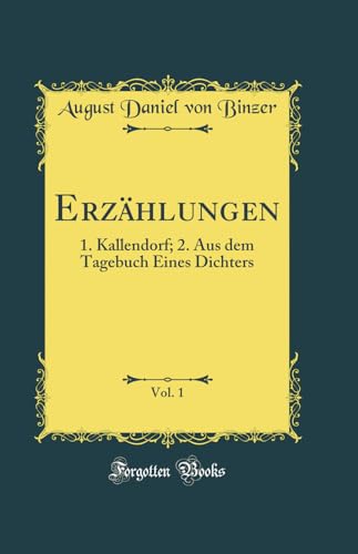 Beispielbild fr Erzhlungen, Vol 1 1 Kallendorf 2 Aus dem Tagebuch Eines Dichters Classic Reprint zum Verkauf von PBShop.store US