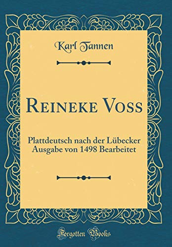 Imagen de archivo de Reineke Vo Plattdeutsch nach der Lbecker Ausgabe von 1498 Bearbeitet Classic Reprint a la venta por PBShop.store US