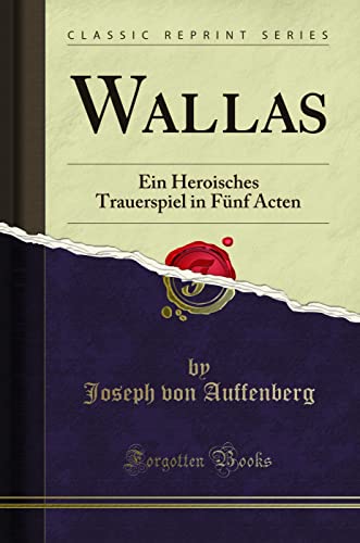 Stock image for Wallas: Ein Heroisches Trauerspiel in Fünf Acten (Classic Reprint) for sale by Forgotten Books