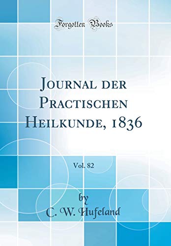 Stock image for Journal der Practischen Heilkunde, 1836, Vol. 82 (Classic Reprint) for sale by PBShop.store US
