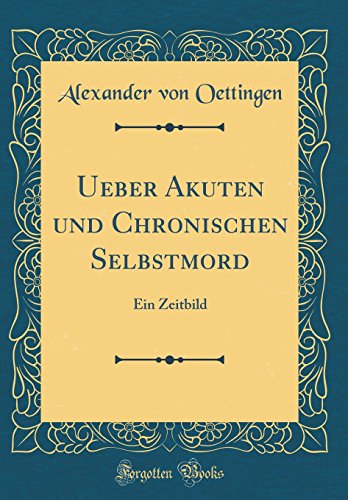 Imagen de archivo de Ueber Akuten und Chronischen Selbstmord Ein Zeitbild Classic Reprint a la venta por PBShop.store US