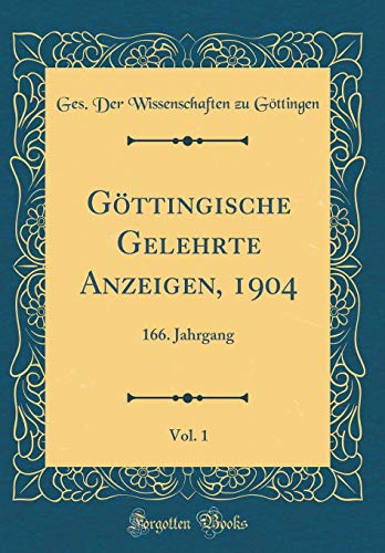 Beispielbild fr Gttingische Gelehrte Anzeigen, 1904, Vol. 1 : 166. Jahrgang (Classic Reprint) zum Verkauf von Buchpark