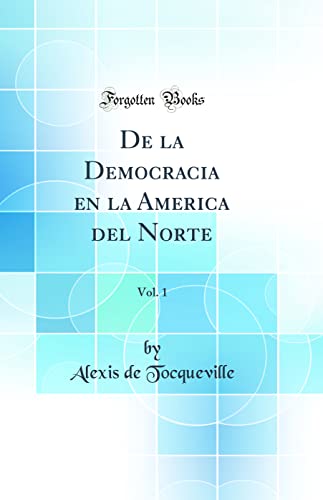 Imagen de archivo de De la Democracia en la America del Norte, Vol. 1 (Classic Reprint) a la venta por PBShop.store US