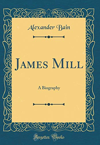 Imagen de archivo de James Mill A Biography Classic Reprint a la venta por PBShop.store US