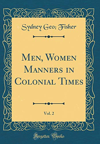 Stock image for Men, Women Manners in Colonial Times, Vol 2 Classic Reprint for sale by PBShop.store US