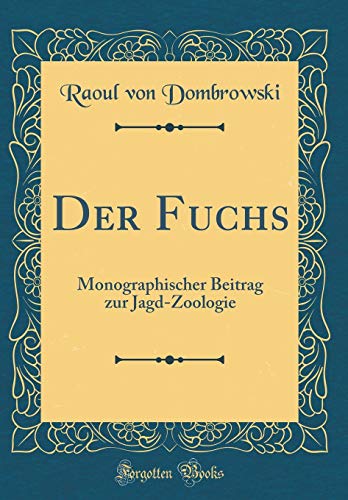 Stock image for Der Fuchs Monographischer Beitrag zur JagdZoologie Classic Reprint for sale by PBShop.store US