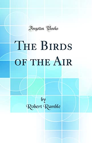 Imagen de archivo de The Birds of the Air (Classic Reprint) a la venta por PBShop.store US